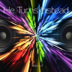 He Turns Instead