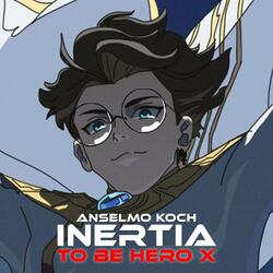 INERTIA (To Be Hero X)
