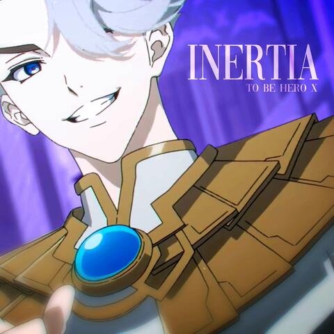 INERTIA (Opening Full From "To Be Hero X")
