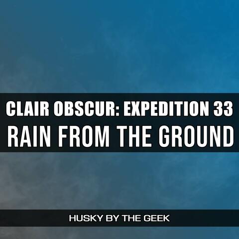 Rain from the Ground (From "Clair Obscur: Expedition 33")