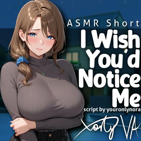 I Wish You'd Notice Me