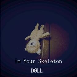 I'm Your Skeleton