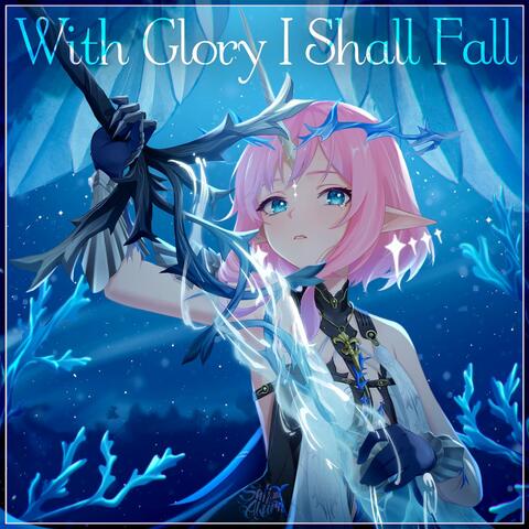 With Glory I Shall Fall