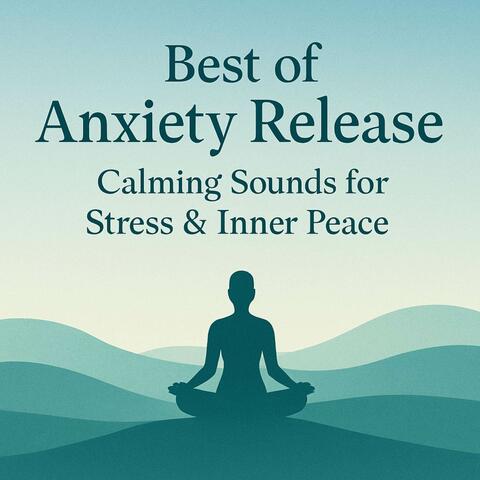 Best of Anxiety Release: Calming Sounds for Stress & Inner Peace