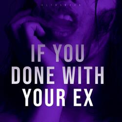 If You Done With Your Ex