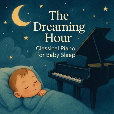 The Dreaming Hour: Classical Piano For Baby Sleep