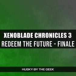 Redeem the Future - Finale (From "Xenoblade Chronicles 3")