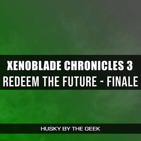 Redeem the Future - Finale (From "Xenoblade Chronicles 3")