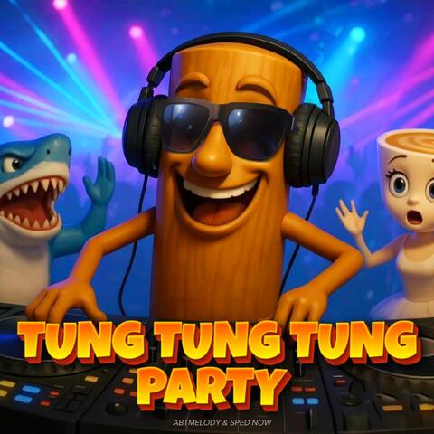 TUNG TUNG TUNG PARTY