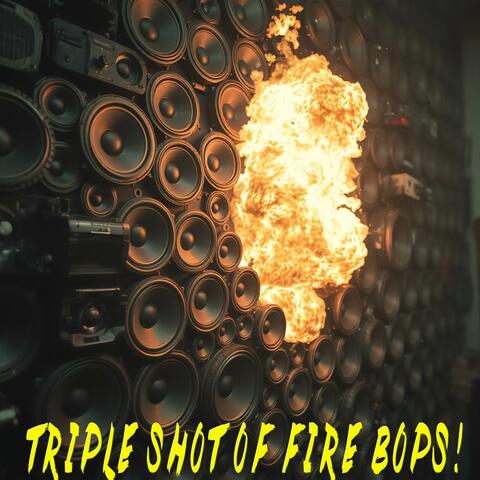 Triple Shot Of Fire Bops!
