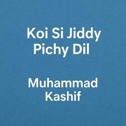 Koi Si Jiddy Pichy Dil