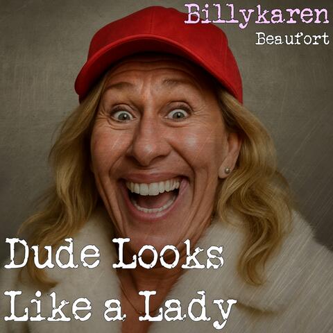 Dude Looks Like a Lady