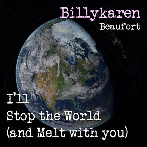 I'll Stop the World (and Melt with You)