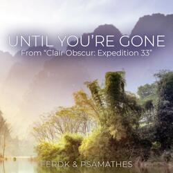 Until You're Gone (From "Clair Obscur: Expedition 33")