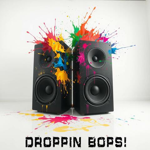 Droppin Bops!!!