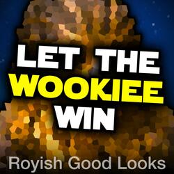Let the Wookiee Win