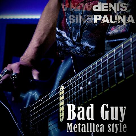 Bad Guy Metallica style