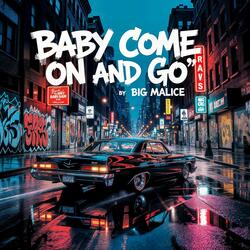 Baby come on and go