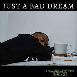 JUST A BAD DREAM