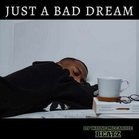 JUST A BAD DREAM