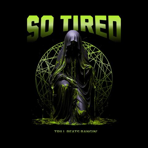 So Tired