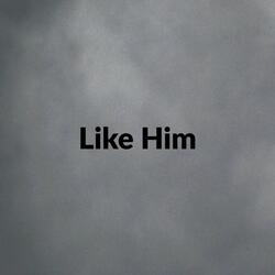 Like Him