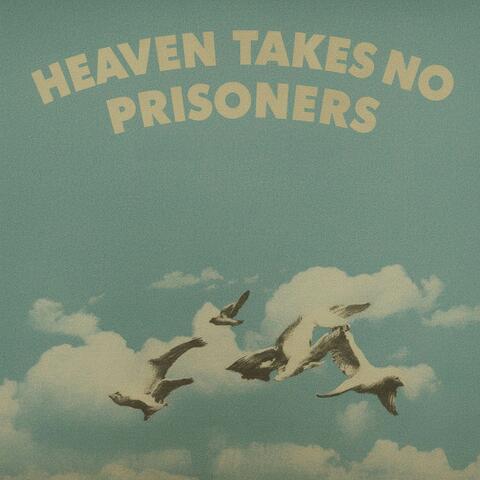 HEAVEN TAKES NO PRISONERS