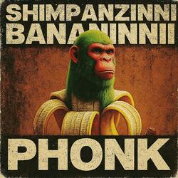 SHIMPANZINNI BANANINNI PHONK