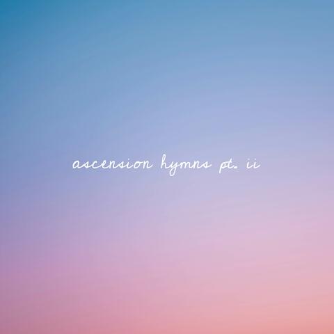 Ascension Hymns Pt. 2
