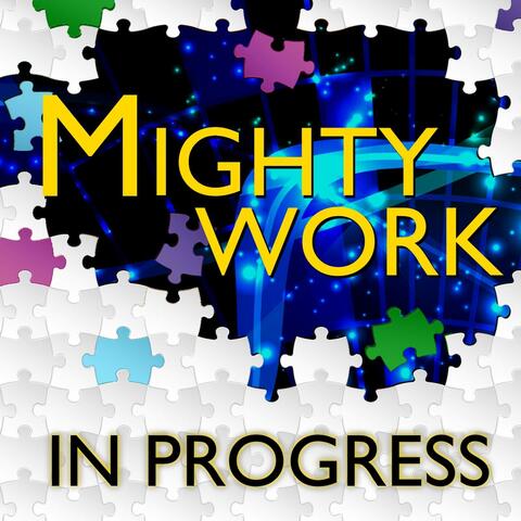 Mighty Work in Progress