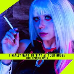 I really want to stay at your house