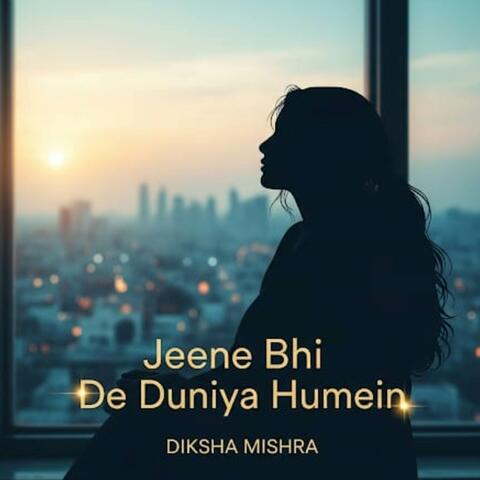 Jeene Bhi De Duniya Humein