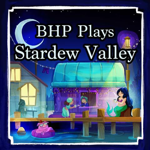 BHP Plays Stardew Valley