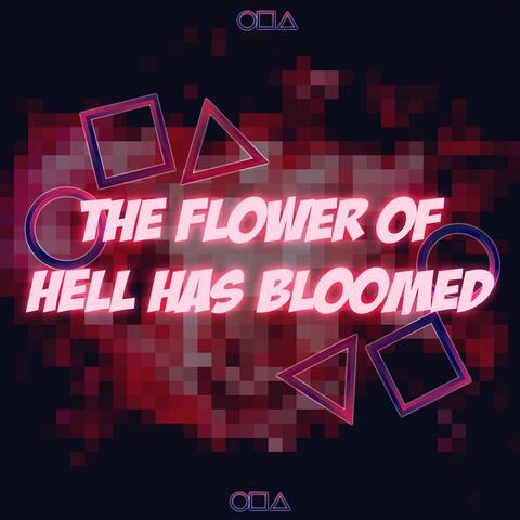 THE FLOWER OF HELL HAS BLOOMED