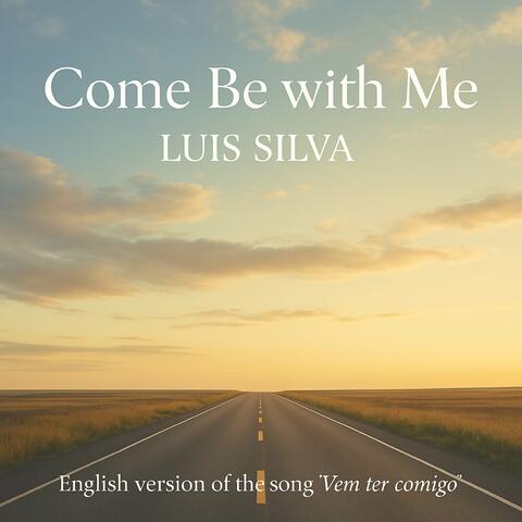 Come be with me