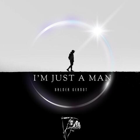 I'm Just A Man