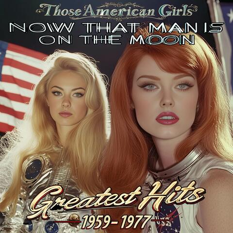 Now That Man is On the Moon: Greatest Hits 1959-1977