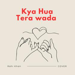 Kya Hua Tera Wada