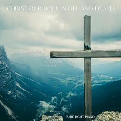 Christ Our Hope in Life and Death
