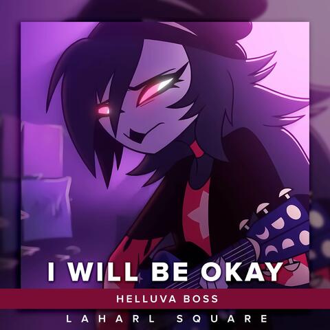 I Will Be Okay (From "Helluva Boss")