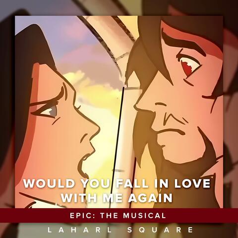 Would You Fall in Love with Me Again (From "Epic: The Musical")