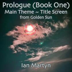Prologue (Book One): Main Theme 〜 Title Screen (from "Golden Sun")