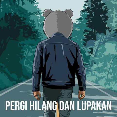 Pergi Hilang Dan Lupakan