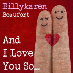 And I Love You So...