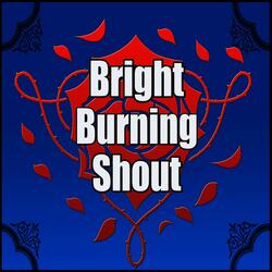 Bright Burning Shout