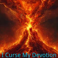 I Curse My Devotion