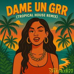 Dame Un Grr (Tropical House Remix)
