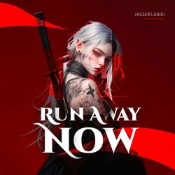 Run away now