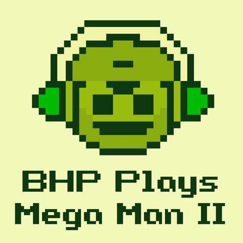 BHP Plays Mega Man II