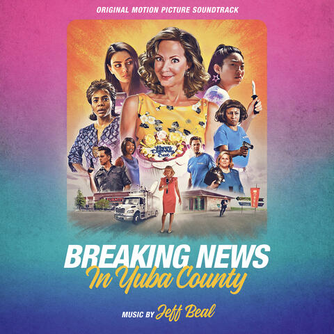 Breaking News In Yuba County: Original Motion Picture Soundtrack
